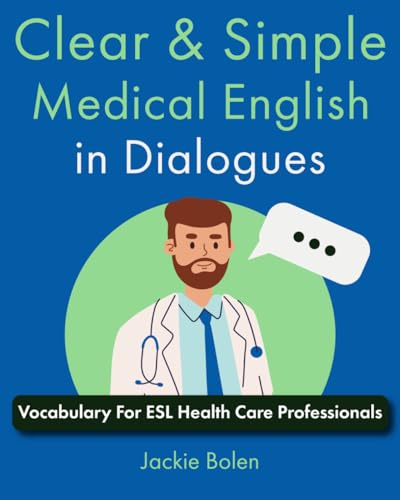 Clear & Simple Medical English in Dialogues: Vocabulary For ESL Health Care Professionals (How to Speak English Fluently) von Independently published